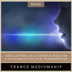 Developing as a Trance Medium: 4 valuable tips for trancework