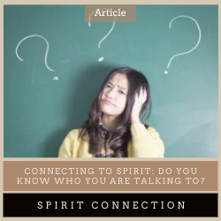 Connecting to Spirit: Do you know who you are talking to?